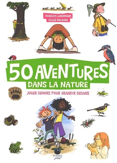 50 aventures dans la nature: jouer dehors pour grandir dedans