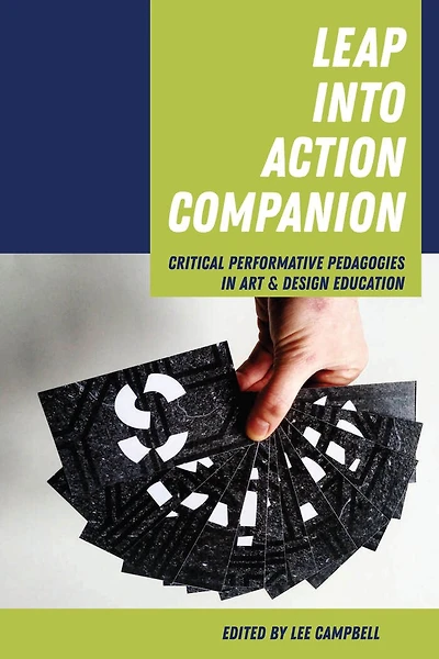 Leap into Action Companion: Critical Performative Pedagogies Art & Design Education