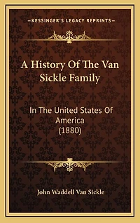 A History Of The Van Sickle Family: In The United States Of America (1880)