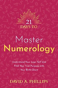 21 Days to Master Numerology: Understand Your Inner Self and Find True Purpose with Birth Chart