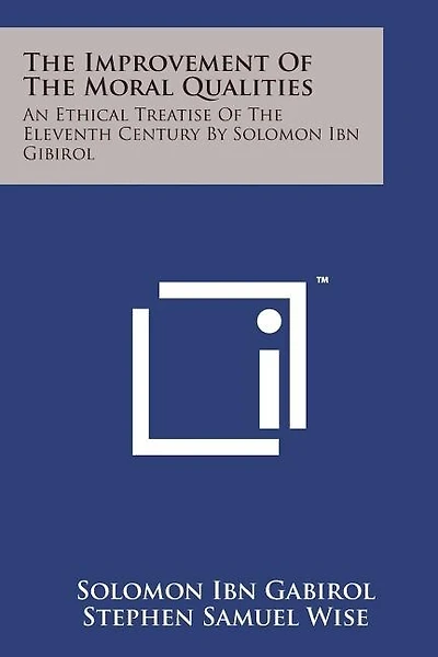 The Improvement of the Moral Qualities: An Ethical Treatise of the Eleventh Century by Solomon Ibn Gibirol