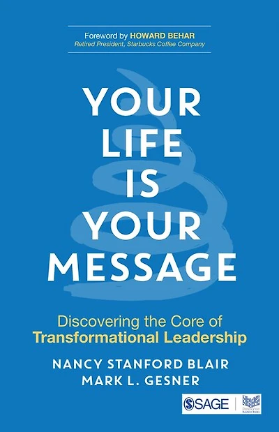 Your Life Is Your Message: Discovering The Core Of Transformational Leadership