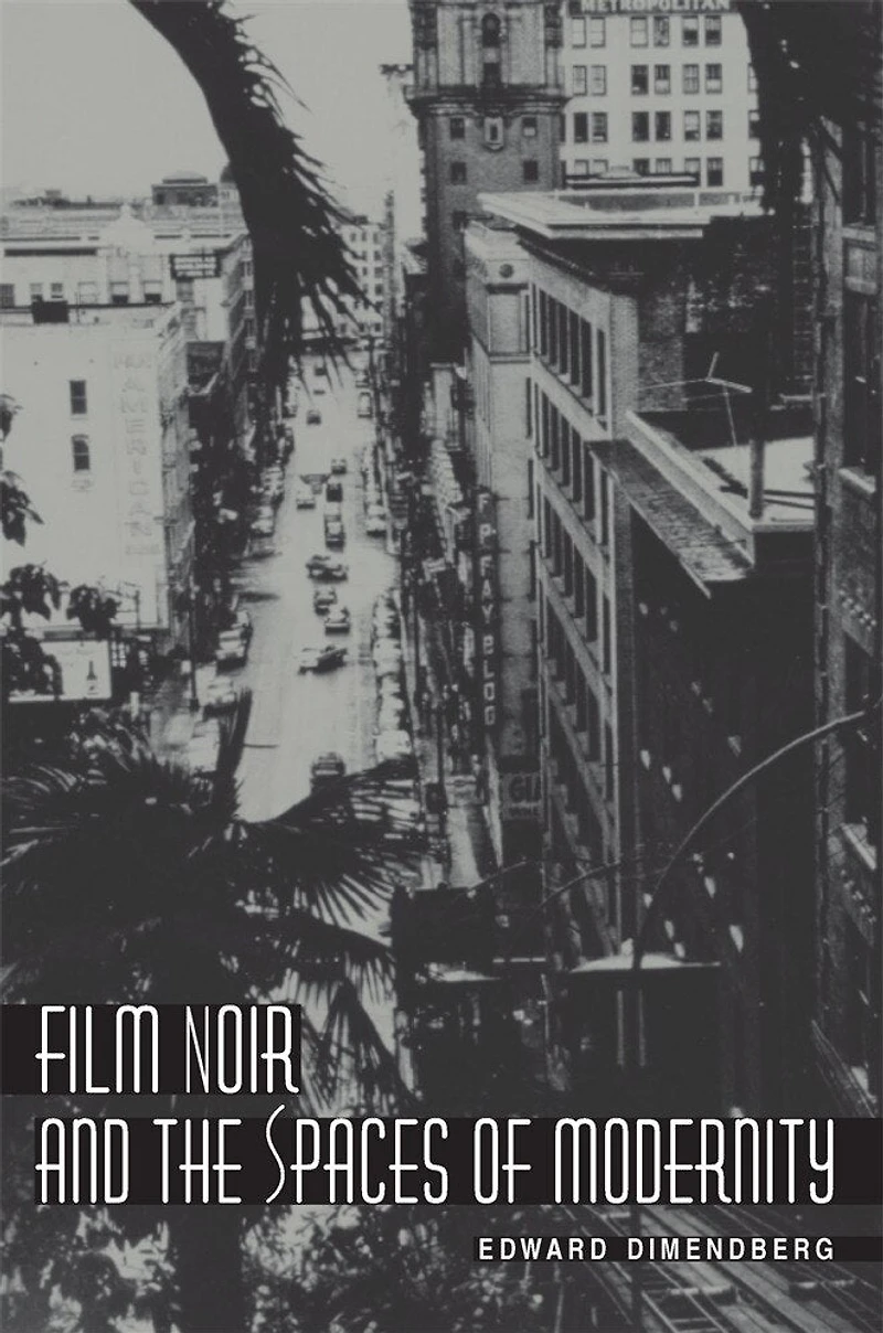 Film Noir and the Spaces of Modernity