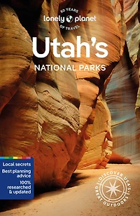 Lonely Planet Utah's National Parks 6 6th Ed.: Zion, Bryce Canyon, Arches, Canyonlands & Capitol Reef