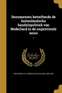 Documenten betreffende de buitenlandsche handelspolitiek van Nederland negentiende eeuw; 1