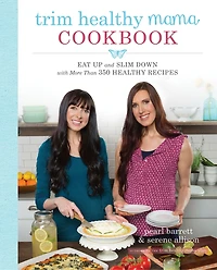Trim Healthy Mama Cookbook: Eat Up And Slim Down With More Than 350 Recipes