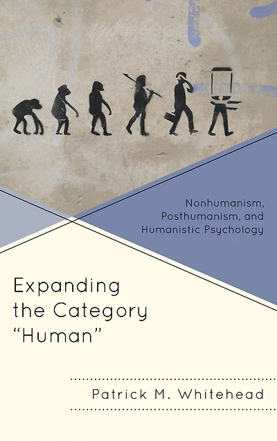 Expanding the Category "Human": Nonhumanism, Posthumanism, and Humanistic Psychology