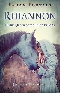 Pagan Portals - Rhiannon: Divine Queen Of The Celtic Britons