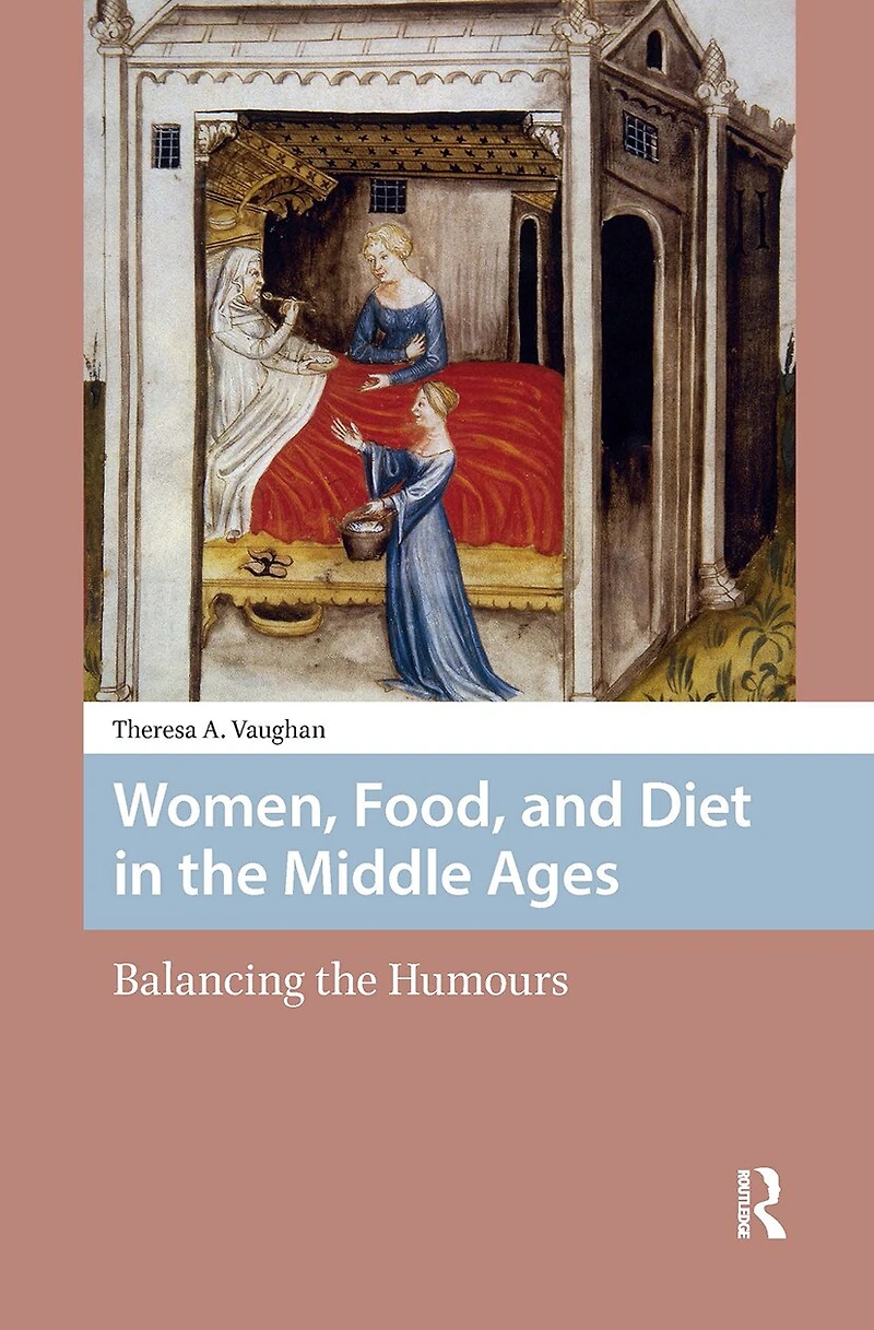 Women, Food, and Diet the Middle Ages: Balancing Humours