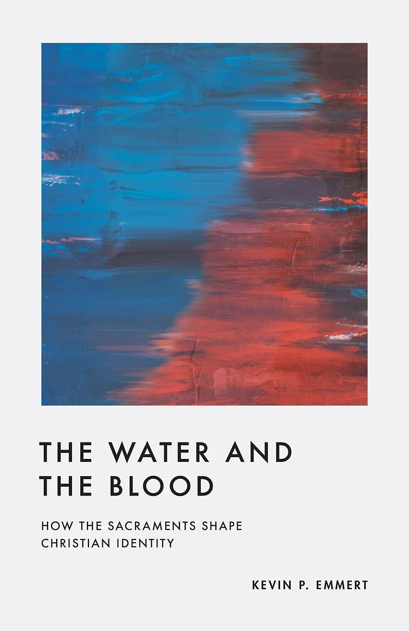 the Water and Blood: How Sacraments Shape Christian Identity