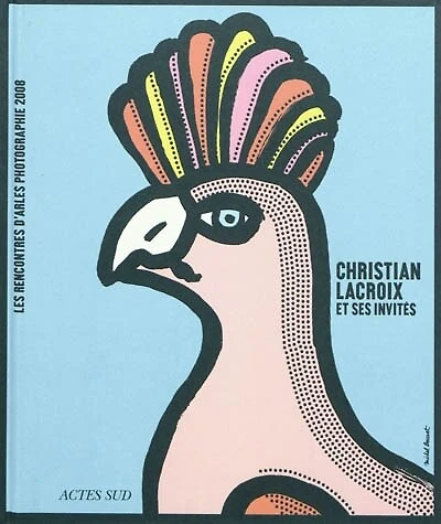Christian Lacroix et ses invités : Rencontres d'Arles 2008, 39e édition : semaine d'ouverture du 8 au 13 juillet, expositions jusqu'au 14 septembre-stages printemps-été: Rencontres d'Arles 2008, 39e édition