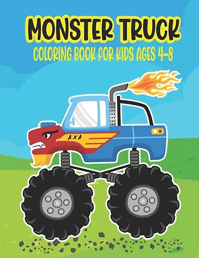 Monster Truck Coloring Book for Kids Ages 4-8: Amazing Coloring Book for Kids Ages 4-8 Filled With 50 Pages of Monster Trucks Monster Truck Coloring Book for Kids & Toddlers - Nice Preschooler Activity Books