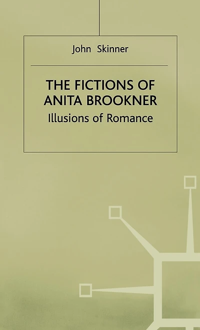 The Fictions Of Anita Brookner: Illusions Romance