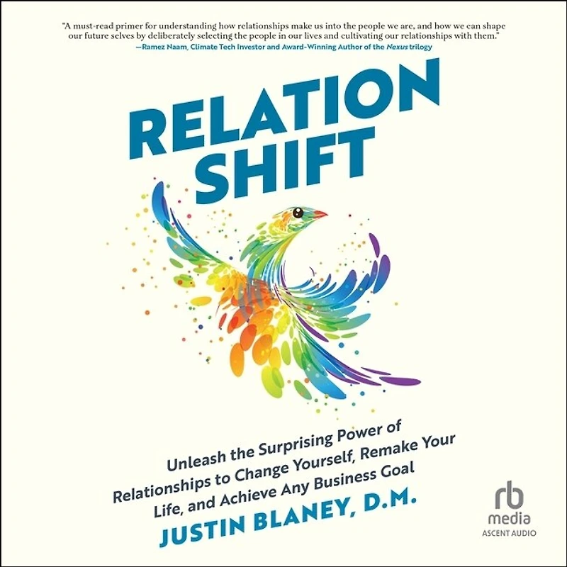 Relationshift: Unleash the Surprising Power of Relationships to Change Yourself, Remake Your Life, and Achieve Any Business Goal