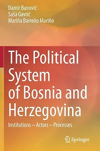 The Political System of Bosnia and Herzegovina: Institutions - Actors - Processes