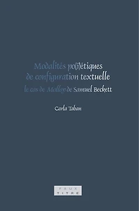 Modalités po(ï)étiques de configuration textuelle: le cas de Molloy de Samuel Beckett