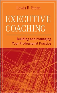 Executive Coaching: Building and Managing Your Professional Practice