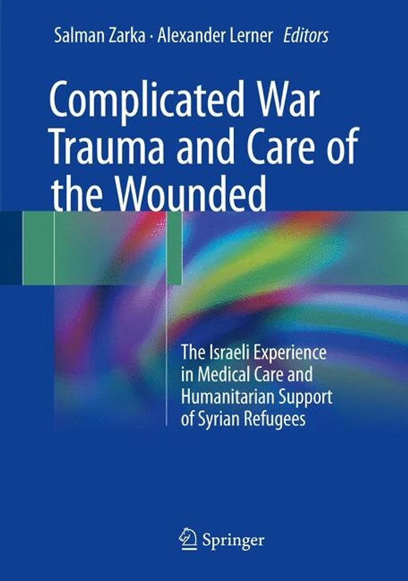 Complicated War Trauma And Care Of The Wounded: Israeli Experience Medical Humanitarian Support Syrian Refugees