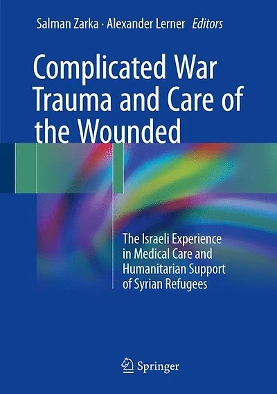 Complicated War Trauma And Care Of The Wounded: Israeli Experience Medical Humanitarian Support Syrian Refugees