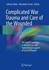 Complicated War Trauma And Care Of The Wounded: Israeli Experience Medical Humanitarian Support Syrian Refugees