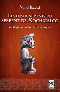 Les enseignements du serpent de Xochicalco : messages et visions chamaniques: messages et visions chamaniques
