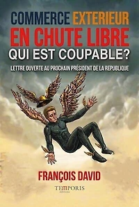 Commerce extérieur en chute libre, qui est coupable ?: lettre ouverte au prochain président de la République