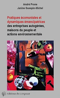 Pratiques écomunistes et dynamiques émancipatrices: des entreprises autogérées, maisons du peuple et actions environnementales