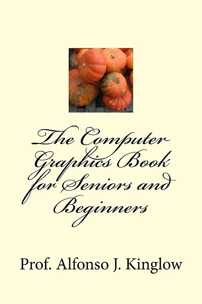 The Computer Graphics Book for Seniors and Beginners