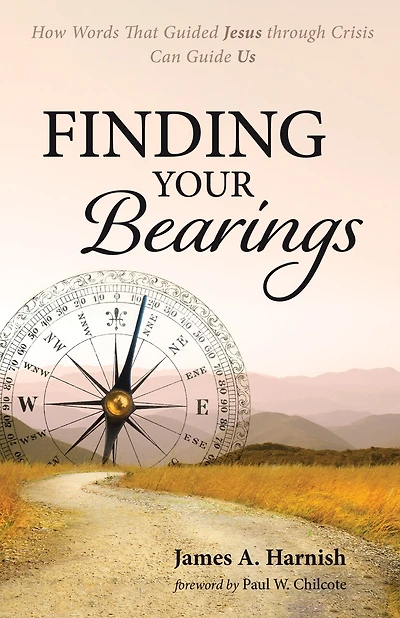 Finding Your Bearings: How Words That Guided Jesus Through Crisis Can Guide Us
