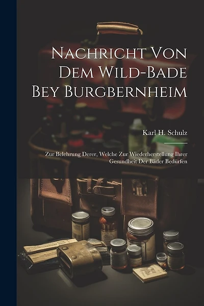 Nachricht Von Dem Wild-bade Bey Burgbernheim: Zur Belehrung Derer