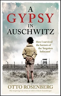 A Gypsy Auschwitz: How I Survived the Horrors of ‘Forgotten Holocaust'