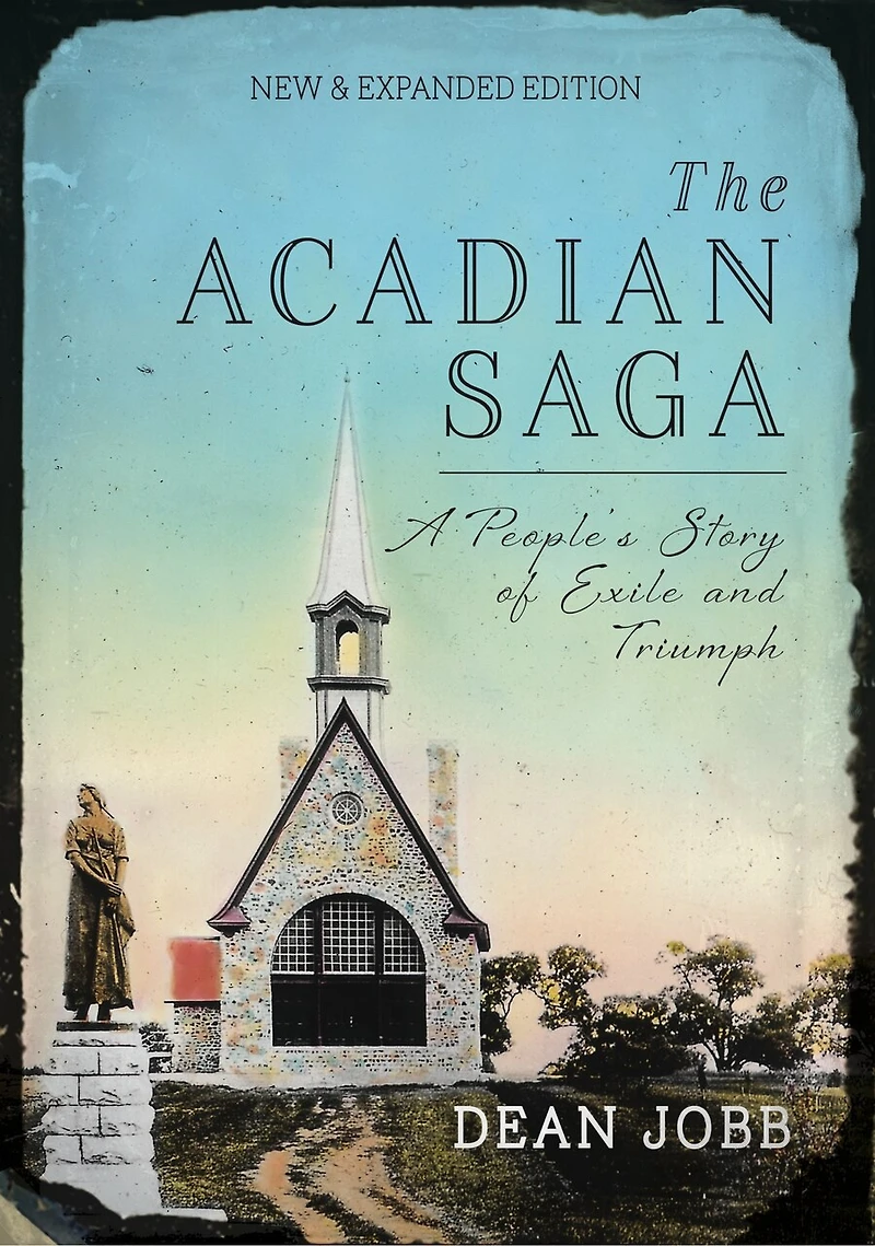 The Acadian Saga: A People's Story of Exile and Triumph, New & Expanded Edition