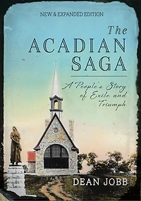 The Acadian Saga: A People's Story of Exile and Triumph, New & Expanded Edition