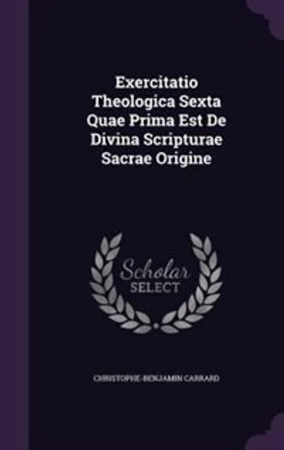 Exercitatio Theologica Sexta Quae Prima Est De Divina Scripturae Sacrae Origine
