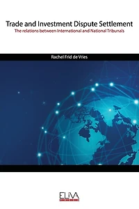Trade and Investment Dispute Settlement: The relations between International and National Tribunals