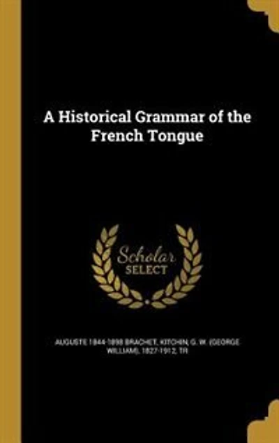 A Historical Grammar of the French Tongue