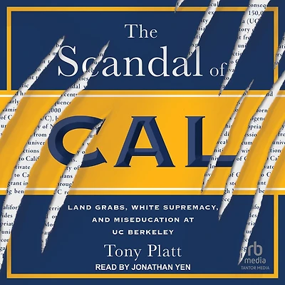 The Scandal of Cal: Land Grabs, White Supremacy, and Miseducation at UC Berkeley