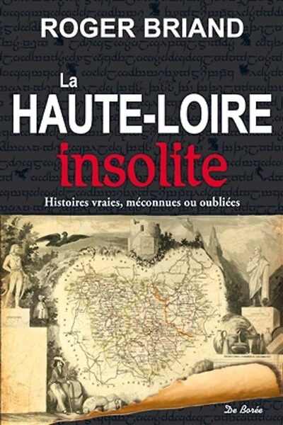 La Haute-Loire insolite: histoires vraies, méconnues ou oubliées