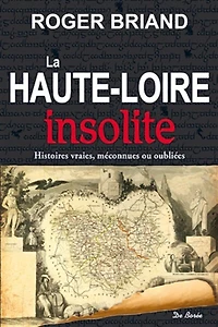 La Haute-Loire insolite: histoires vraies, méconnues ou oubliées