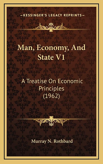 Man, Economy, And State V1: A Treatise On Economic Principles (1962)