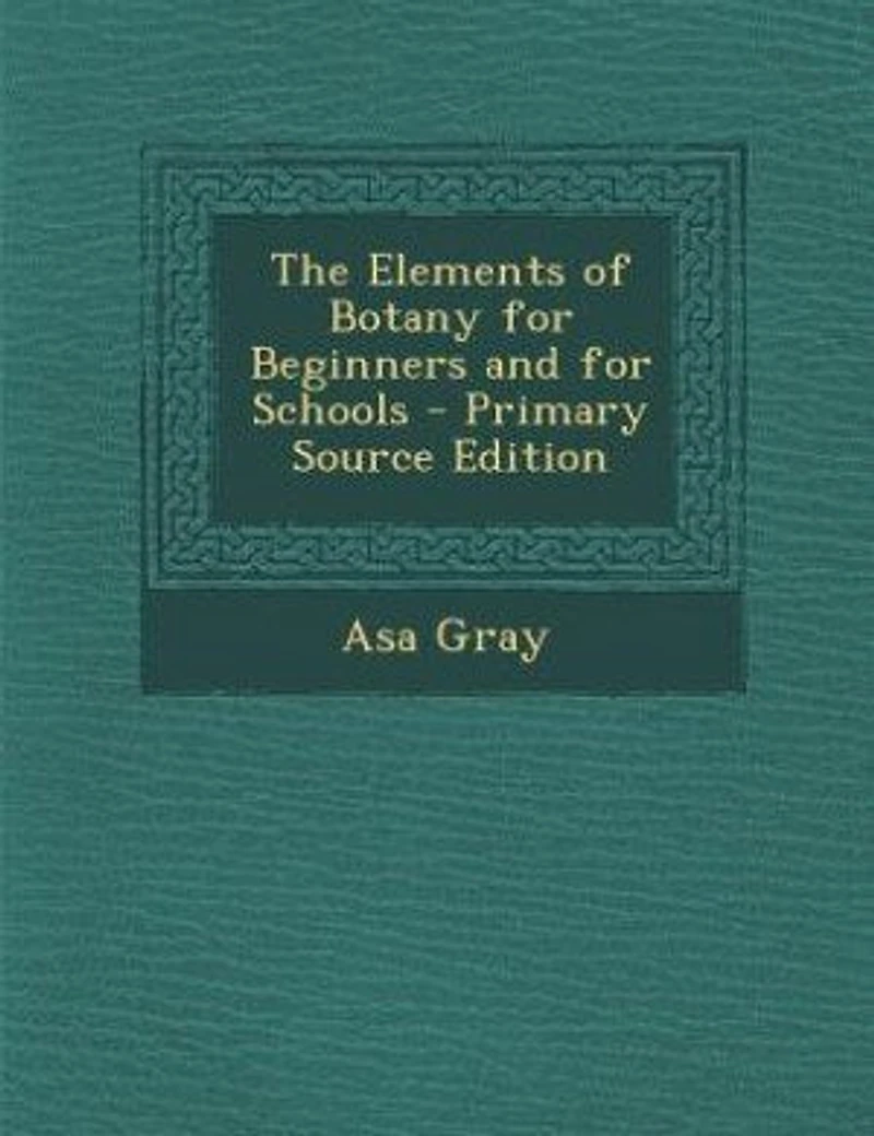 The Elements of Botany for Beginners and for Schools - Primary Source Edition
