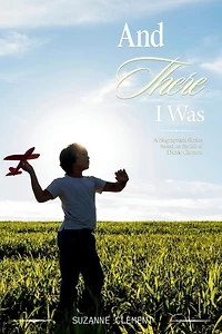 And There I Was: A biographical fiction based on the life of Dickie Clement