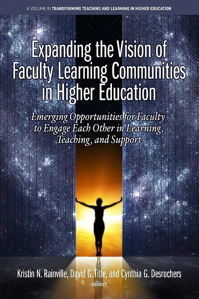 Expanding the Vision of Faculty Learning Communities Higher Education: Emerging Opportunities for to Engage Each Otherin Learning, Teaching, and Support