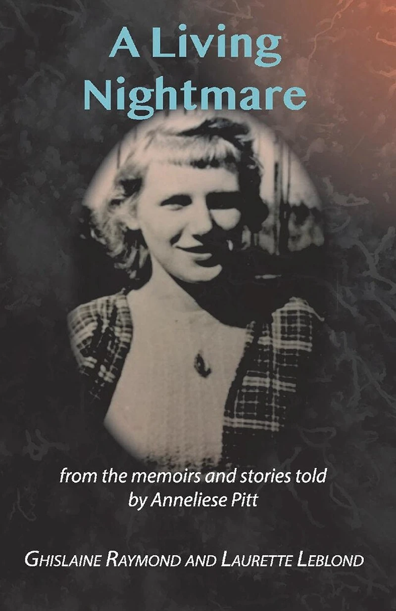 A Living Nightmare: From the Memoirs and Stories Told by Anneliese Pitt