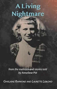 A Living Nightmare: From the Memoirs and Stories Told by Anneliese Pitt