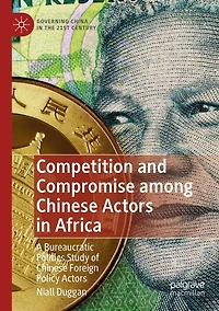 Competition and Compromise among Chinese Actors in Africa: A Bureaucratic Politics Study of Chinese Foreign Policy Actor: A Bureaucratic Politics Study of Chinese Foreign Policy Actors