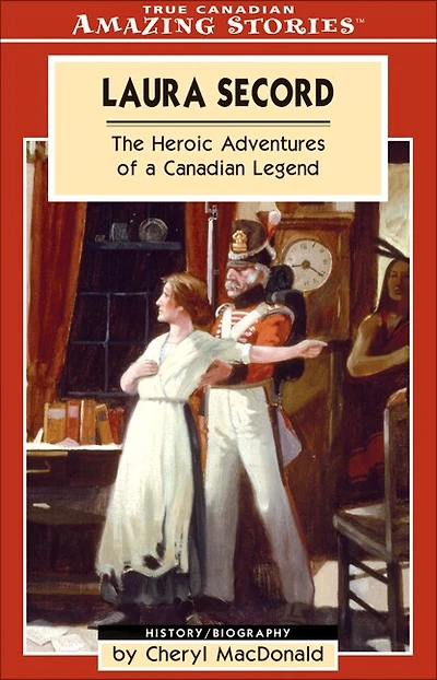 Laura Secord: The Heroic Adventures of a Canadian Legend