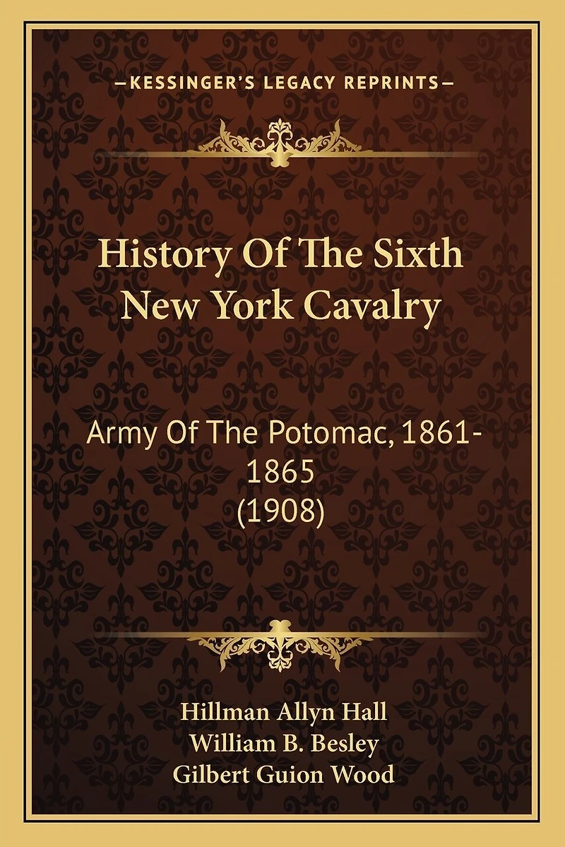 History Of The Sixth New York Cavalry: Army Of The Potomac, 1861-1865 (1908)
