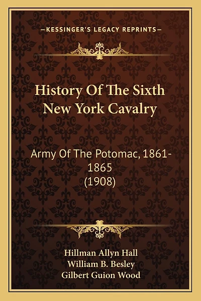 History Of The Sixth New York Cavalry: Army Of The Potomac, 1861-1865 (1908)
