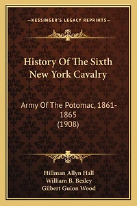 History Of The Sixth New York Cavalry: Army Of The Potomac, 1861-1865 (1908)